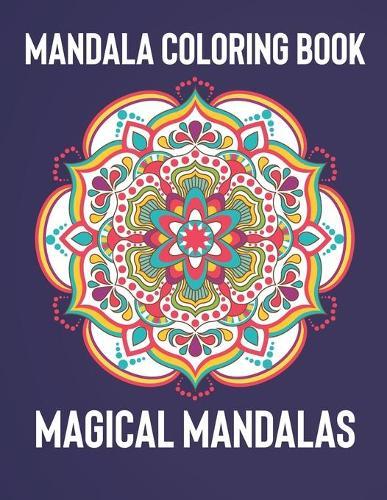 Mandala Coloring Book: Magical Mandalas - An Adult Coloring Book with Fun, Easy, and Relaxing Mandalas