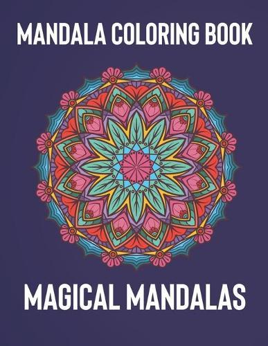Mandala Coloring Book: Magical Mandalas - An Adult Coloring Book with Fun, Easy, and Relaxing Mandalas