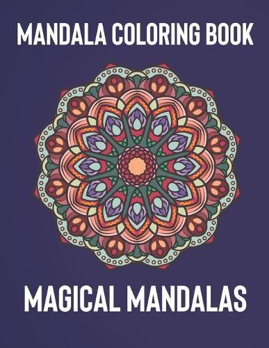 Mandala Coloring Book: Magical Mandalas - An Adult Coloring Book with Fun, Easy, and Relaxing Mandalas