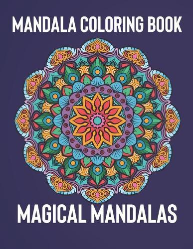 Mandala Coloring Book: Magical Mandalas - An Adult Coloring Book with Fun, Easy, and Relaxing Mandalas