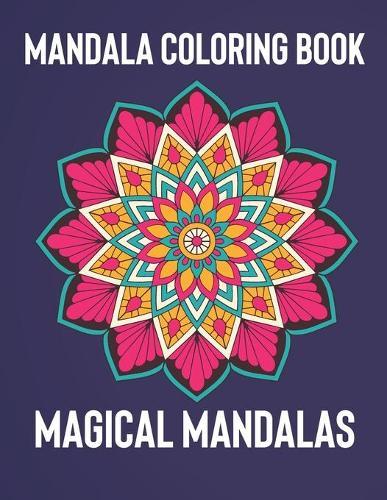 Mandala Coloring Book: Magical Mandalas - An Adult Coloring Book with Fun, Easy, and Relaxing Mandalas
