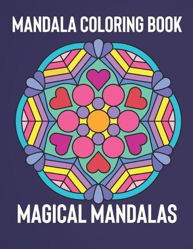 Mandala Coloring Book: Magical Mandalas - An Adult Coloring Book with Fun, Easy, and Relaxing Mandalas