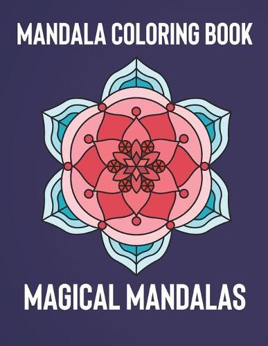 Mandala Coloring Book: Magical Mandalas - An Adult Coloring Book with Fun, Easy, and Relaxing Mandalas