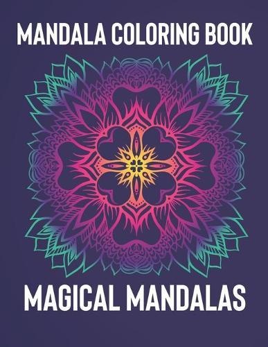 Mandala Coloring Book: Magical Mandalas - An Adult Coloring Book with Fun, Easy, and Relaxing Mandalas