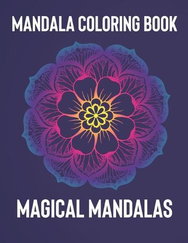Mandala Coloring Book: Magical Mandalas - An Adult Coloring Book with Fun, Easy, and Relaxing Mandalas