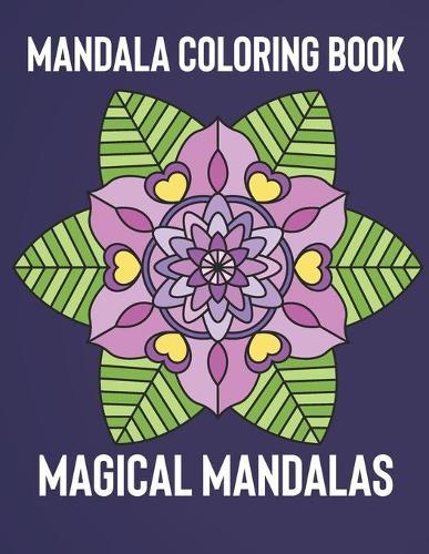 Mandala Coloring Book: Magical Mandalas - An Adult Coloring Book with Fun, Easy, and Relaxing Mandalas
