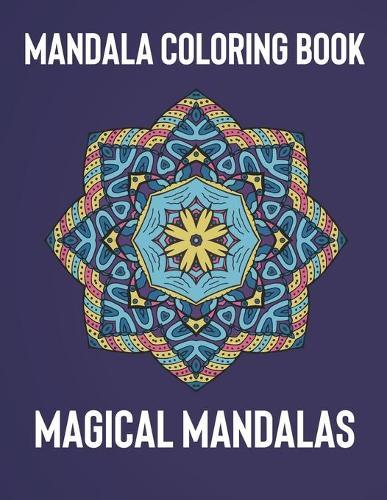 Mandala Coloring Book: Magical Mandalas - An Adult Coloring Book with Fun, Easy, and Relaxing Mandalas