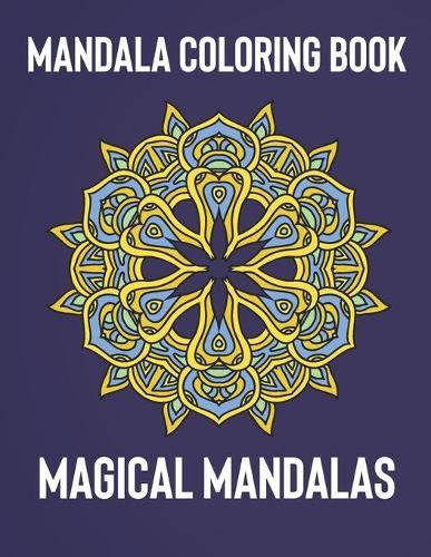 Mandala Coloring Book: Magical Mandalas - An Adult Coloring Book with Fun, Easy, and Relaxing Mandalas