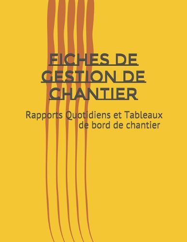 Fiches de Gestion de Chantier: Rapports Quotidiens et Tableaux de bord de Chantier