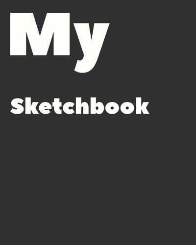 My Sketchbook: Notebook for Drawing, Writing, Sketching or Doodling, challenging, 90 Pages, 8x10, One sketch a day for 90 days challenge