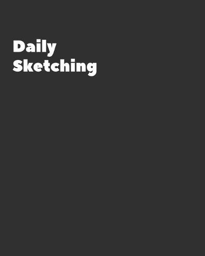 DAILY sketching: Notebook for Drawing, Writing, Sketching or Doodling, challenging, 90 Pages, 8x10, One sketch a day for 90 days challenge