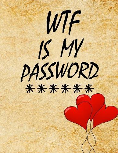 WTF Is My Password: password book, password log book and internet password organizer, alphabetical password book, Logbook To Protect Usernames and ... notebook