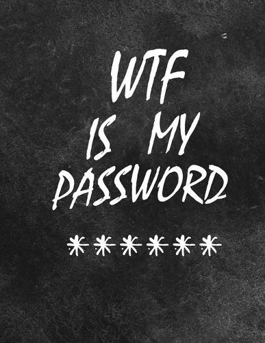 WTF Is My Password: password book, password log book and internet password organizer, alphabetical password book, Logbook To Protect Usernames and ... notebook