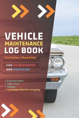 Vehicle Maintenance Log Book: Repairs and Maintenance Record Book for Cars, Trucks, Motorcycles and Other Vehicles with Parts List and Mileage Log: Personalized Maintenance Log Book, 2020 Vehicle Log Book: 6 x 9 In / 112 Pages