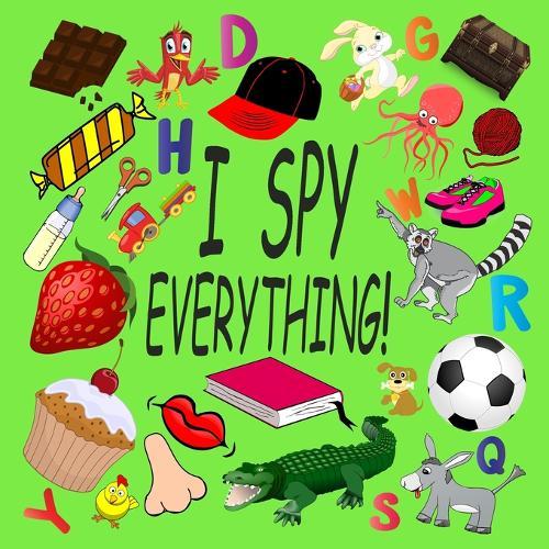 I Spy Everything !: Activity Book For Kids Ages 2-5: 26 Alphabets from A to Z, A Fun Guessing and Picture Puzzle Game for Baby, Toddler, Child, Preschool, Boy and Girl