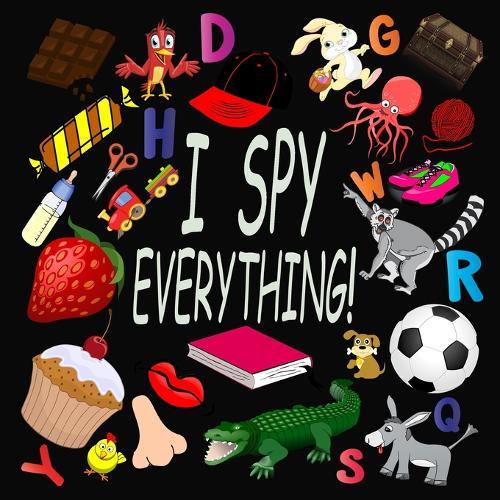 I Spy Everything !: Activity Book For Kids Ages 2-5: 26 Alphabets from A to Z, A Fun Guessing and Picture Puzzle Game for Baby, Toddler, Child, Preschool, Boy and Girl