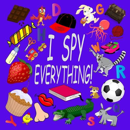 I Spy Everything !: Activity Book For Kids Ages 2-5: 26 Alphabets from A to Z, A Fun Guessing and Picture Puzzle Game for Baby, Toddler, Child, Preschool, Boy and Girl