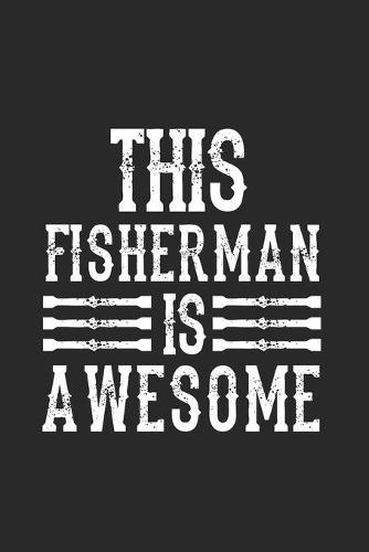 This Fisherman Is Awesome: Gran Calendario Para Cada Pescador Y Pequeño Discípulo. Ideal Para Introducir Sus Fechas De Pesca