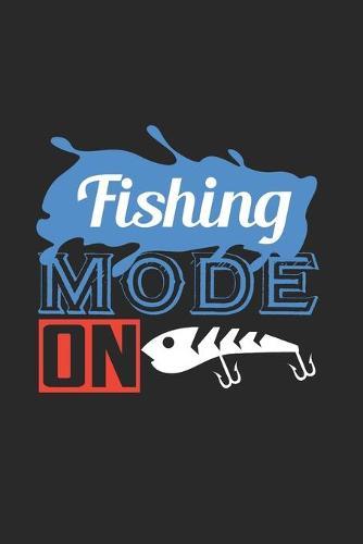 Fishing Mode On: Cuaderno Para Los Aficionados A La Pesca Y Los Pescadores. Cuaderno Y Cuaderno De Ejercicios Para La Escuela Y El Trabajo