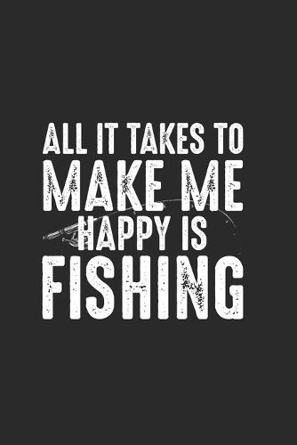 All It Takes To Make Me Happing Is Fishing: Super Calendrier Pour Chaque Pecheur Et Petit Disciple. Ideal Pour Saisir Vos Dates De Peche