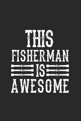 This Fisherman Is Awesome: Super Calendrier Pour Chaque Pecheur Et Petit Disciple. Ideal Pour Saisir Vos Dates De Peche