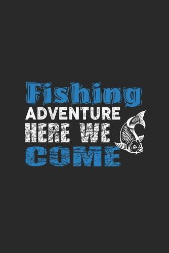 Fishing Adventure Here We Come: Carnet De Notes Pour Les Amateurs De Peche Et Les Pecheurs. Carnet De Notes Et D'exercices Pour L'ecole Et Le Travail