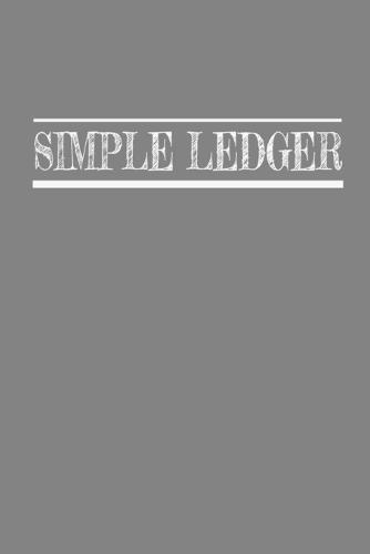 Simple Ledger: Simple Income Expense Book - 119 Pages - Cash Book