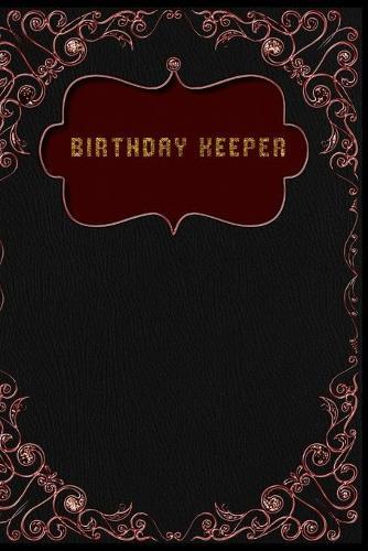 Birthday Keeper: Birthday Keeper. Birthday date reminder logbook .Birthday date keeper. Date keeping notebook