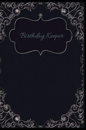 Birthday Keeper: Birthday Keeper. Birthday reminder book. Birthday date reminder logbook. Date keeping notebook