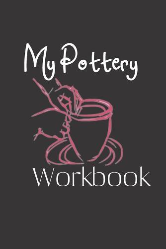 My Pottery Workbook: Pottery Project Book - 80 Project Sheets to Record your Ceramic Work - Gift for Potters