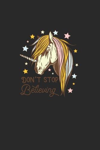 DonT Stop Believing: Great Writing Booklet Lines For Horse Friends And Unicorn Lovers. Ideal Notebook For School And Everyday Life.