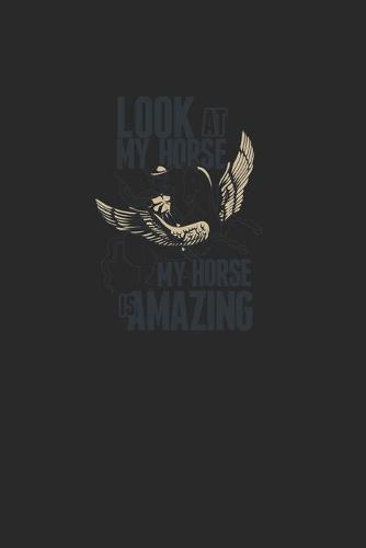 Look At My Horse My Horse Is Amazing: Great Writing Booklet Lines For Horse Friends And Unicorn Lovers. Ideal Notebook For School And Everyday Life.