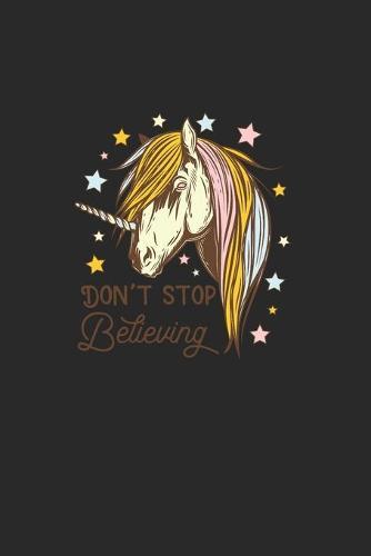 DonT Stop Believing: Great Calendar For 2021 For Horse Friends And Unicorn Lovers. Ideal Notebook For Appointments And Short Notes.