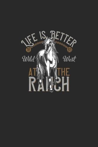Life Is Better At The Ranch Wild West 1889: Great Calendar For 2021 For Horse Friends And Unicorn Lovers. Ideal Notebook For Appointments And Short Notes.