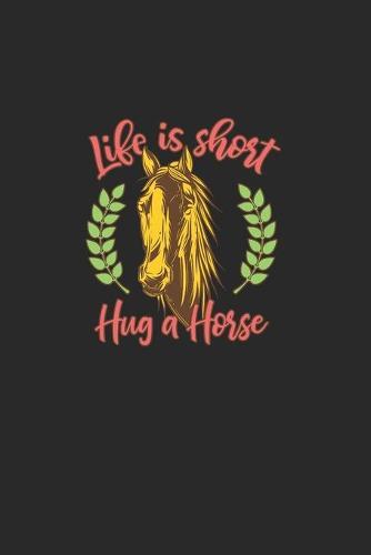 Life Is Short Hug A Horse: Great Calendar For 2021 For Horse Friends And Unicorn Lovers. Ideal Notebook For Appointments And Short Notes.