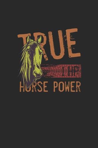 1Hp True Horse Power: Great Calendar For 2021 For Horse Friends And Unicorn Lovers. Ideal Notebook For Daily Detailed Notes And For Entering Appointments.