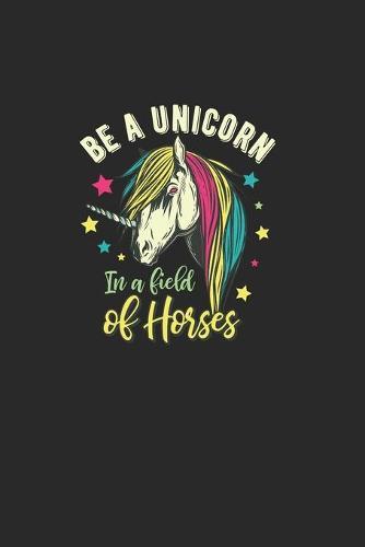 Be A Unicorn In A Field Of Horses: Great Calendar For 2021 For Horse Friends And Unicorn Lovers. Ideal Notebook For Daily Detailed Notes And For Entering Appointments.