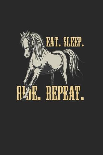 Eat Sleep Ride Repeat: Great Calendar For 2021 For Horse Friends And Unicorn Lovers. Ideal Notebook For Daily Detailed Notes And For Entering Appointments.