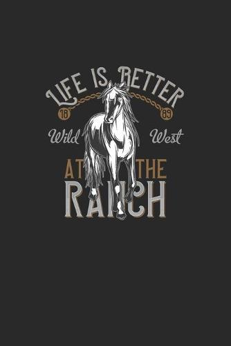 Life Is Better At The Ranch Wild West 1889: Great Calendar For 2021 For Horse Friends And Unicorn Lovers. Ideal Notebook For Daily Detailed Notes And For Entering Appointments.