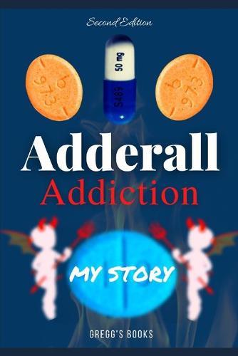 Adderall Addiction (My Story)