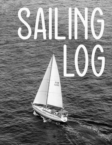 Sailing Log: Sailing log book to write in. Log book for sailing records.