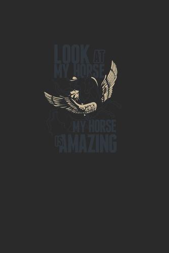 Look At My Horse My Horse Is Amazing: Great writing booklet Dotgrid For horse lovers and unicorn lovers. Ideal notebook for school and everyday life.