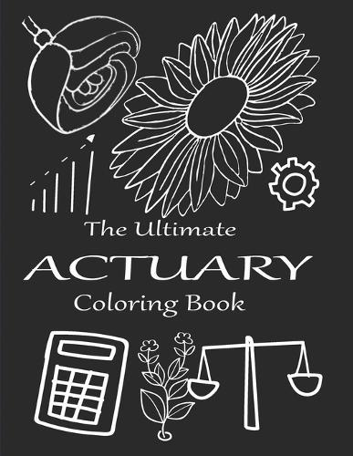 The Ultimate Actuary Coloring Book: A Snarky Adult coloring Book for Actuaries
