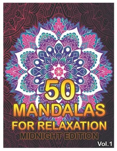 50 Mandalas For Relaxation Midnight Edition: Big Mandala Coloring Book for Adults 50 Images Stress Management Coloring Book For Relaxation, Meditation, Happiness and Relief & Art Color Therapy