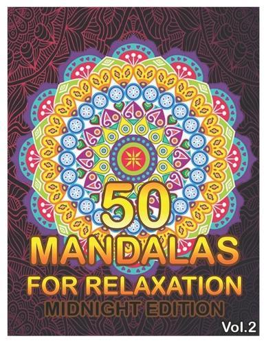 50 Mandalas For Relaxation Midnight Edition: Big Mandala Coloring Book for Adults 50 Images Stress Management Coloring Book For Relaxation, Meditation, Happiness and Relief & Art Color Therapy (Volume 2)
