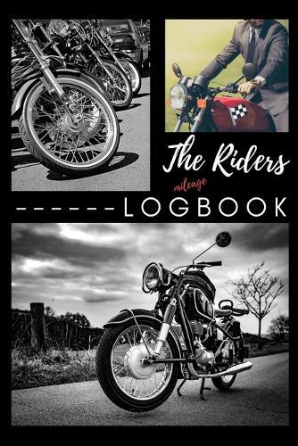 The Riders Mileage Logbook: Mens Gift Ideas, Riding Books, Bike Log, Fathers Day Presents (Motorcycle Accessories)