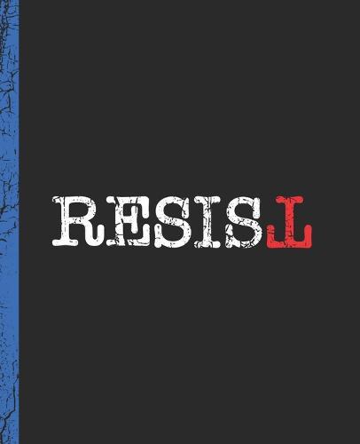 Resist: A Composition Book for a Democrat Resistance Voter in the 2020 Election