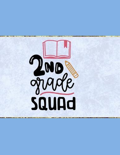 2nd Grade Squad: Wide Ruled Composition Notebook To Be Used As Teacher Appreciation Gift And/Or A Writing Book For Teens And Elementary School Kids - Blue Cover