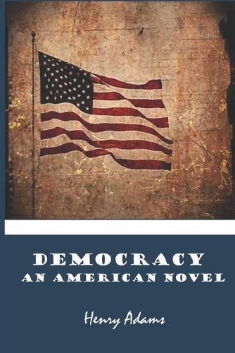 Democracy An American Novel: Henry Adams