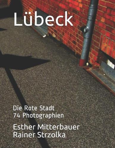 Lübeck: Die Rote Stadt - 74 Photographien